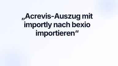 Acrevis-Auszug mit importly nach bexio importieren
