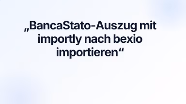 BancaStato-Auszug mit importly nach bexio importieren