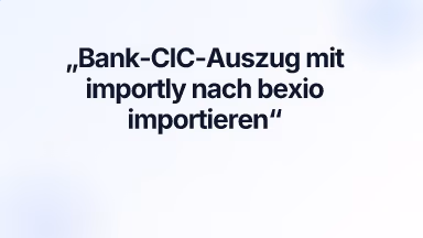 Bank-CIC-Auszug mit importly nach bexio importieren