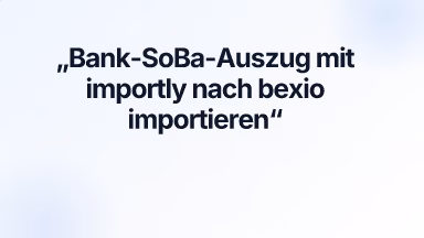 Bank-SoBa-Auszug mit importly nach bexio importieren