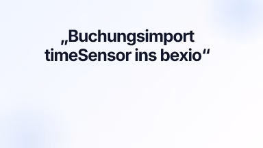 Buchungsimport timeSensor ins bexio
