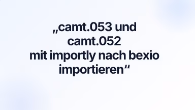 camt.053 und camt.052 mit importly nach bexio importieren