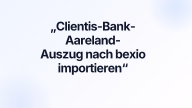 Clientis-Bank-Aareland-Auszug nach bexio importieren