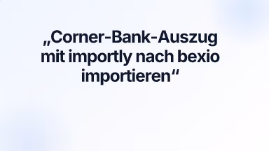 Corner-Bank-Auszug mit importly nach bexio importieren
