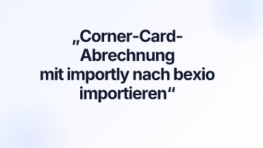 Corner-Card-Abrechnung mit importly nach bexio importieren