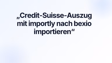 Credit-Suisse-Auszug mit importly nach bexio importieren