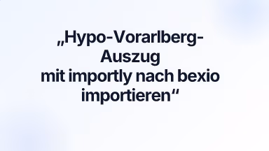 Hypo-Vorarlberg-Auszug mit importly nach bexio importieren