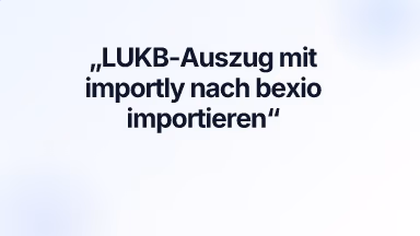 LUKB-Auszug mit importly nach bexio importieren