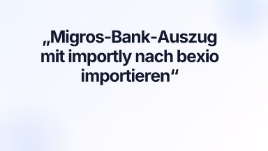 Migros-Bank-Auszug mit importly nach bexio importieren