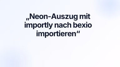 Neon-Auszug mit importly nach bexio importieren
