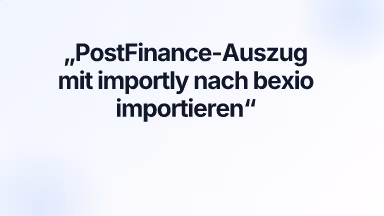 PostFinance-Auszug mit importly nach bexio importieren