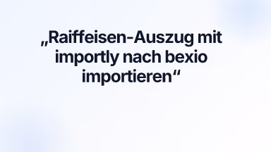 Raiffeisen-Auszug mit importly nach bexio importieren