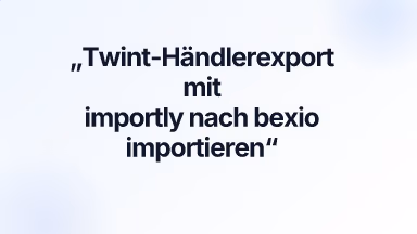 Twint-Händlerexport mit importly nach bexio importieren