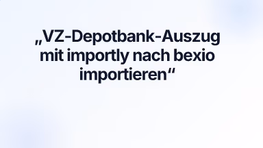 VZ-Depotbank-Auszug mit importly nach bexio importieren