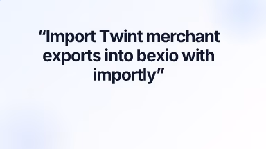 Import Twint merchant exports into bexio with importly