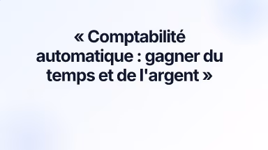 Comptabilité automatique : gagner du temps et de l'argent