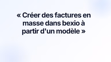 Créer des factures en masse dans bexio à partir d'un modèle