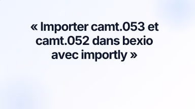 Importer camt.053 et camt.052 dans bexio avec importly