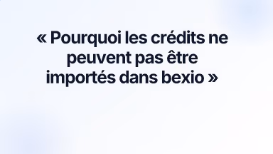 Pourquoi les crédits ne peuvent pas être importés dans bexio