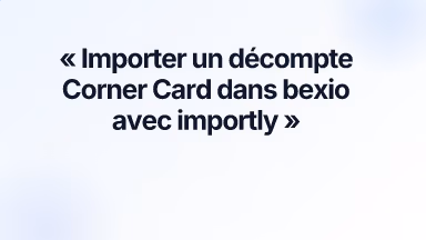 Importer un décompte Corner Card dans bexio avec importly