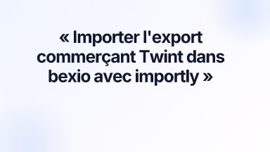 Importer l'export commerçant Twint dans bexio avec importly