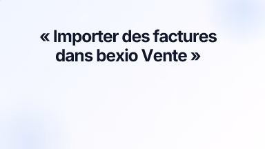 Importer des factures dans bexio Vente
