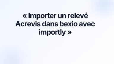 Importer un relevé Acrevis dans bexio avec importly