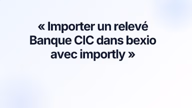Importer un relevé Banque CIC dans bexio avec importly