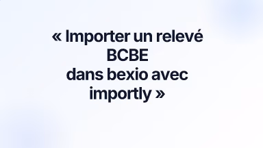 Importer un relevé BCBE dans bexio avec importly