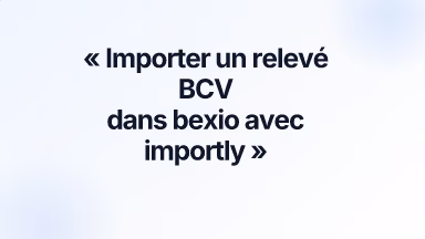 Importer un relevé BCV dans bexio avec importly