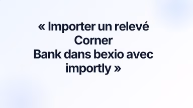 Importer un relevé Corner Bank dans bexio avec importly