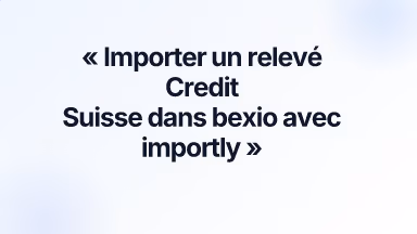 Importer un relevé Credit Suisse dans bexio avec importly