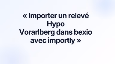 Importer un relevé Hypo Vorarlberg dans bexio avec importly