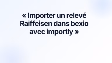 Importer un relevé Raiffeisen dans bexio avec importly
