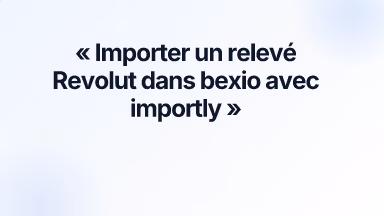 Importer un relevé Revolut dans bexio avec importly