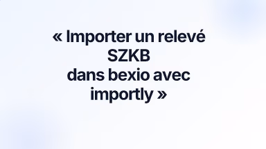 Importer un relevé SZKB dans bexio avec importly