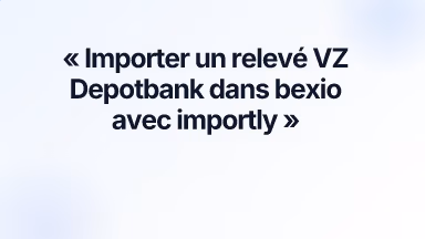 Importer un relevé VZ Depotbank dans bexio avec importly