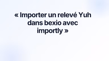 Importer un relevé Yuh dans bexio avec importly