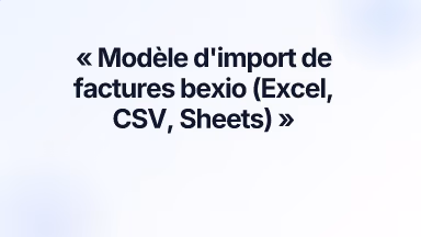 Modèle d'import de factures bexio (Excel, CSV, Sheets)